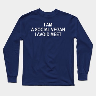 I Am A Social Vegan I Avoid Meet Long Sleeve T-Shirt